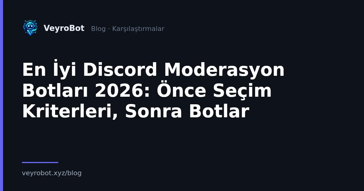 En İyi Discord Moderasyon Botları 2026: Önce Seçim Kriterleri, Sonra Botlar