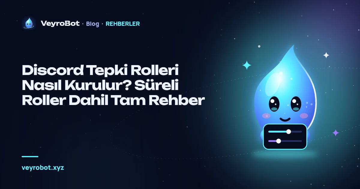 Discord Tepki Rolleri Nasıl Kurulur? Süreli Roller Dahil Tam Rehber
